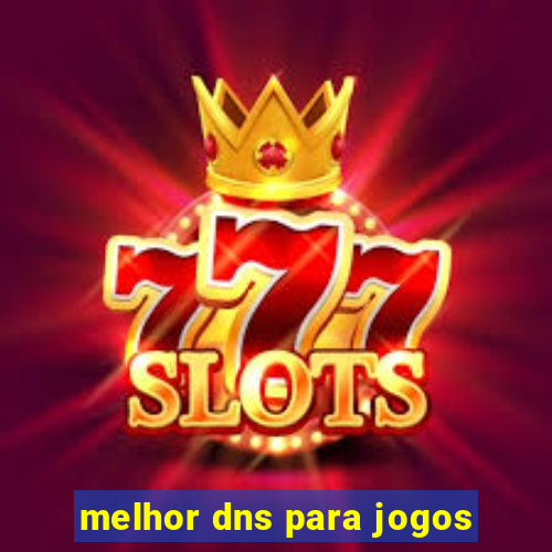 melhor dns para jogos